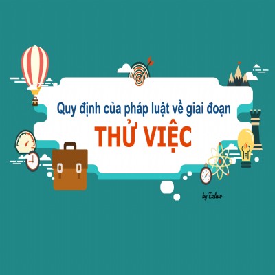 Quy định về chế độ thử việc trước khi ký kết hợp đồng lao động chính thức.